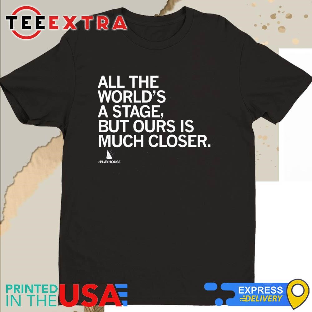 Official The Playhouse All the World's a Stage Shirt