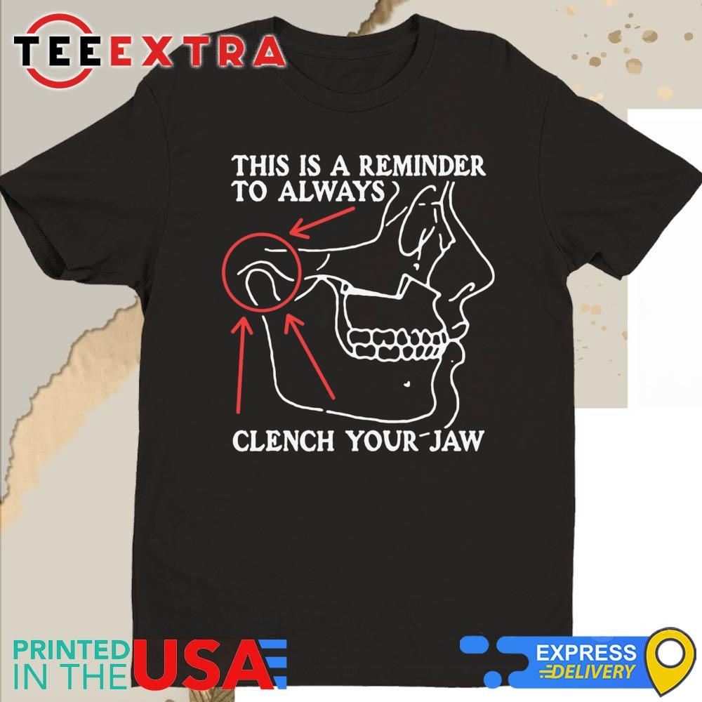 Official This Is A Reminder To Always Clench Your Jaw Shirt