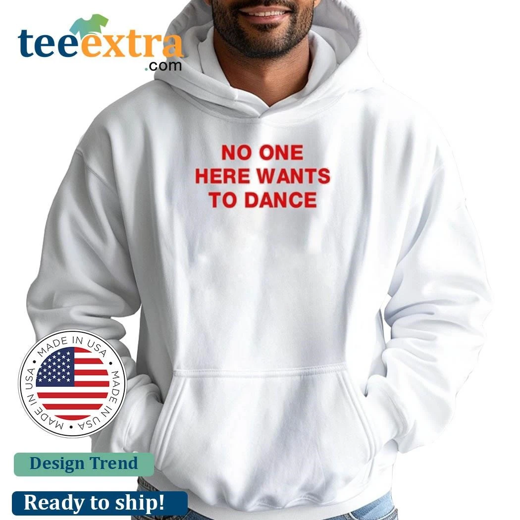 Official No One Here Wants To Dance hoodie