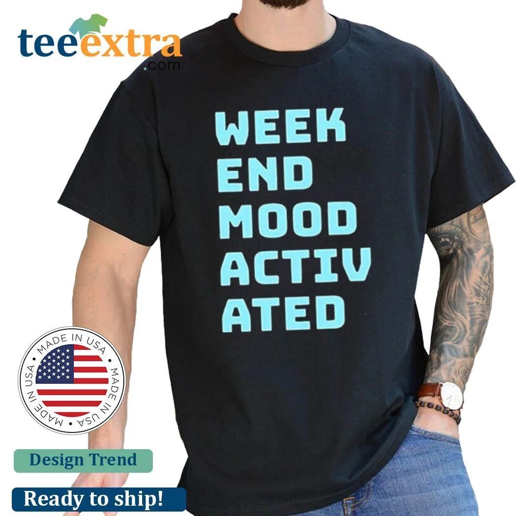 Official Weekend Mood Activated Shirt